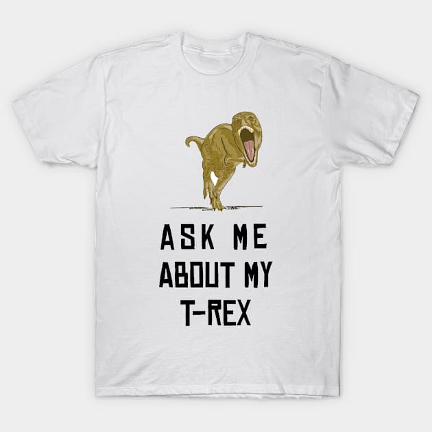 Ask Me About My Trex T-Shirt by Health